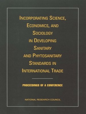cover image of Incorporating Science, Economics, and Sociology in Developing Sanitary and Phytosanitary Standards in International Trade